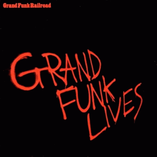 Grand Funk Railroad : Grand Funk Lives